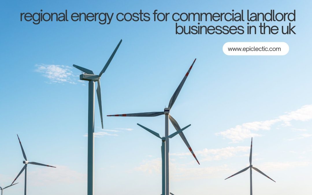 regional energy costs for commercial landlord businesses in the uk